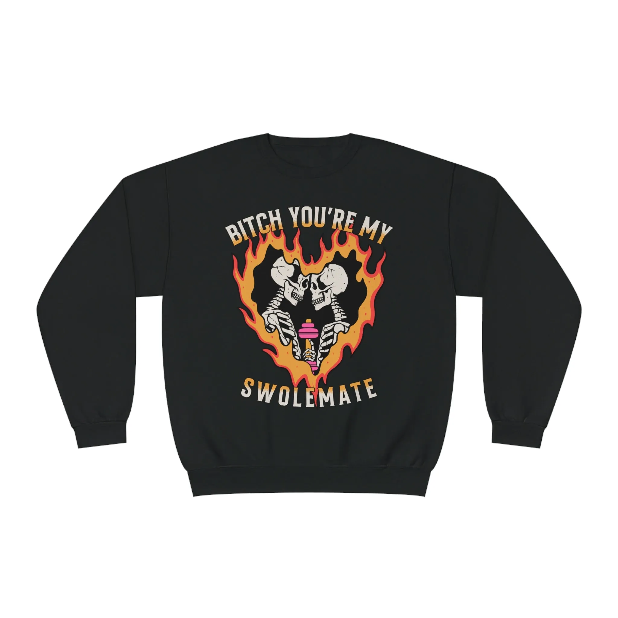 B*TCH YOU'RE MY SWOLEMATE - CREWNECK